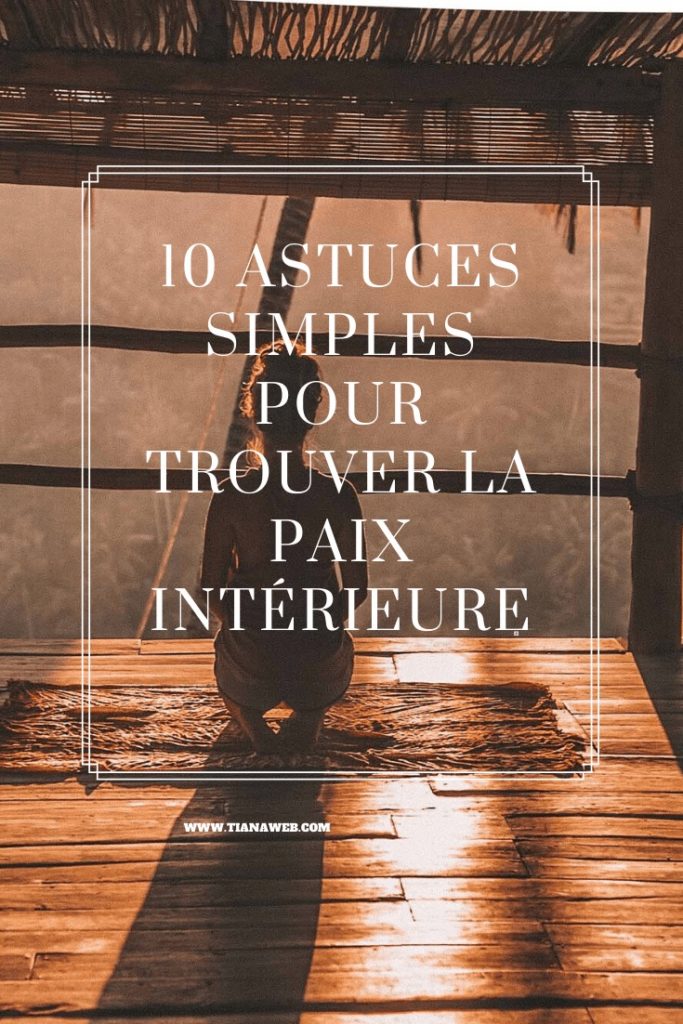 10 astuces simples pour trouver la paix intérieure - Tianaweb