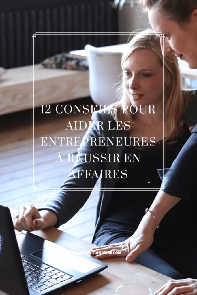 12 conseils pour aider les entrepreneures à réussir en affaires