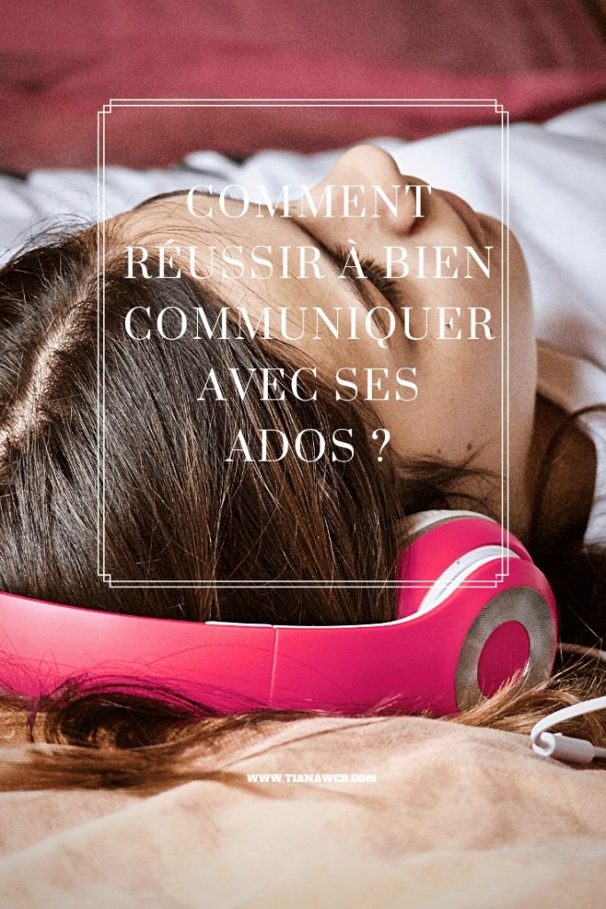 Comment réussir à bien communiquer avec ses ados ?