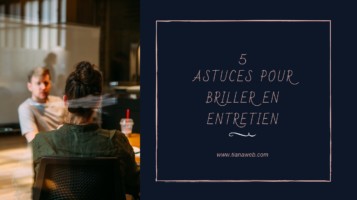 5 astuces pour briller en entretien - tianaweb