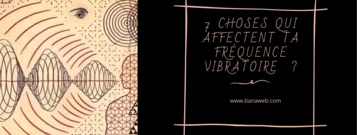 7 choses qui affectent ta fréquence vibratoire - Mieux-être de Tianaweb