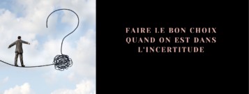 Faire le bon choix quand on est dans l’incertitude