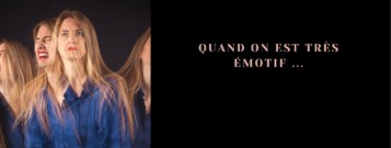 Quand on est tres emotif ...