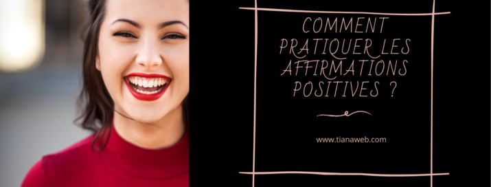 Comment apprendre à pratiquer les affirmations positives ? - Blog Tianaweb