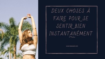 2 choses à faire pour se sentir bien instantanément - Tianaweb