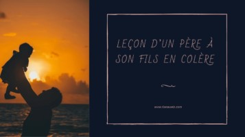 Leçon de vie d'un père à son fils en colère - tianaweb