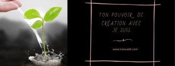 Ton pouvoir de création avec je suis - Tianaweb