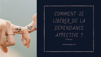 Comment se libérer de la dépendance affective ? Tianaweb