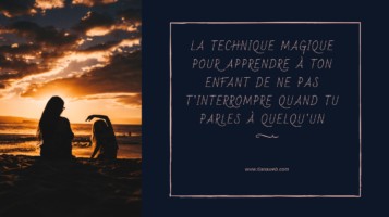 La technique magique pour apprendre à ton enfant de ne pas t'interrompre quand tu parles à quelqu'un - Tianaweb